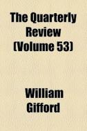 The Quarterly Review (volume 53) di William Gifford edito da General Books Llc