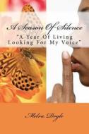 A Season of Silence: A Year of Living Looking for My Voice di Melva Jean Doyle edito da Createspace