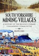 South Yorkshire Mining Villages di Melvyn Jones edito da Pen & Sword Books Ltd