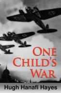 One Child's War di Hugh Hanafi Hayes edito da Createspace