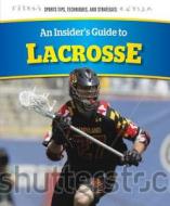 An Insider's Guide to Lacrosse di Chris Hayhurst, Cameron Jones edito da Rosen Young Adult