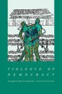 Violence of Democracy: Interparty Conflict in South India di Ruchi Chaturvedi edito da DUKE UNIV PR