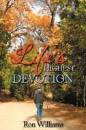 Life's Highest Devotion di Ron Williams edito da Xlibris Corporation