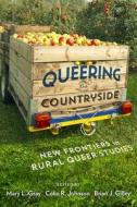 Queering the Countryside di Colin R. Johnson, Brian J. Gilley edito da NYU Press