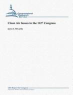 Clean Air Issues in the 112th Congress di James E. McCarthy edito da Createspace