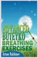 Advanced Buteyko Breathing Exercises di Artour Rakhimov edito da Createspace