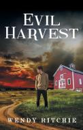 Evil Harvest di Wendy Ritchie edito da iUniverse