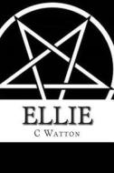 Ellie: Term 1 at St Montague's College for Magical and Supernatural Beings. di C. Watton edito da Createspace
