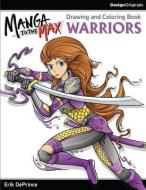 Manga to the Max Warriors: Drawing and Coloring Book di Erik Deprince edito da DESIGN ORIGINALS