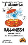 A Ghostly Halloween -- Jokes and Cartoons: In Black + White di Desi Northup edito da Createspace