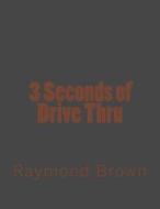 3 Seconds of Drive Thru di Raymond Brown edito da Createspace