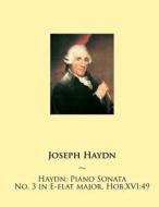 Haydn: Piano Sonata No. 3 in E-Flat Major, Hob.Xvi:49 di Joseph Haydn, Samwise Publishing edito da Createspace
