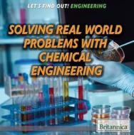 Solving Real World Problems with Chemical Engineering di Don Rauf edito da Rosen Education Service