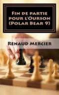 Fin de Partie Pour L'Ourson: Polar Bear 9 di Renaud Mercier edito da Createspace