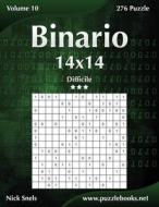 Binario 14x14 - Difficile - Volume 10 - 276 Puzzle di Nick Snels edito da Createspace