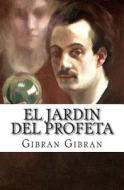 El Jardin del Profeta di Gibran Khalil Gibran edito da Createspace
