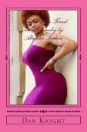 Black Women Forced Into Polyandry by Absentee Fathers: The Female Who Is Emotional and Vunerable Needs Love and Protection di Life Dan Edward Knight Sr edito da Createspace
