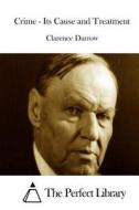 Crime - Its Cause and Treatment di Clarence Darrow edito da Createspace