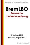 Bremische Landesbauordnung (Bremlbo), 2. Auflage 2015 di G. Recht edito da Createspace