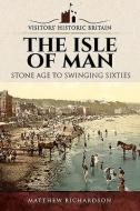 Visitors' Historic Britain: The Isle Of Man di Matthew Richardson edito da Pen & Sword Books Ltd