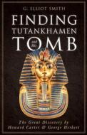 Finding Tutankhamen and His Tomb - The Great Discovery by Howard Carter & George Herbert di G. Elliot Smith edito da LIGHTNING SOURCE INC