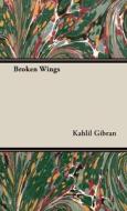 Broken Wings di Kahlil Gibran edito da Wylie Press