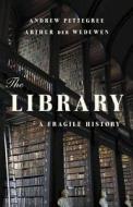 The Library: A Fragile History di Andrew Pettegree, Arthur der Weduwen edito da BASIC BOOKS