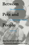 Between Pets and People di Alan M. Beck, Aaron Katcher edito da PURDUE UNIV PR
