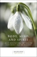 Body, Mind And Spirit di Anonymous edito da Hazelden Information & Educational Services