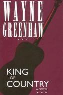 King of Country di Wayne Greenhaw edito da River City Publishing