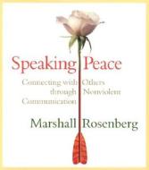 Speaking Peace: Connecting with Others Through Nonviolent Communication di Marshall B. Rosenberg edito da Sounds True