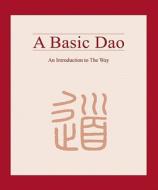 A Basic DAO: An Introduction to the Way di Kujie Zhou edito da Long River Press