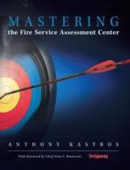 Mastering The Fire Service Assessment Center di Anthony Kastros edito da Pennwell Books
