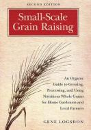 Small-Scale Grain Raising di Gene Logsdon edito da Chelsea Green Publishing Co