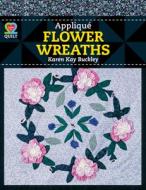 Applique Flower Wreaths di Buckley edito da American Quilter's Society