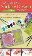 Jane Davila's Surface Design Essentials di Jane Davila edito da C&T Publishing