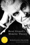 René Girard's Mimetic Theory di Wolfgang Palaver edito da MICHIGAN STATE UNIV PR