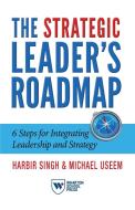 The Strategic Leader's Roadmap di Harbir Singh, Michael Useem edito da Wharton Digital Press
