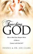 Touching God di Professor Dennis Clark, Jen Clark edito da Xulon Press