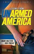 Lessons from Un-Armed America di Mark Walters, Rob Pincus edito da White Feather Press, LLC