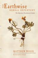 The Earthwise Herbal Repertory di Matthew Wood, David Ryan edito da North Atlantic Books,U.S.