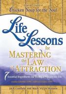 Life Lessons for Mastering the Law of Attraction: 7 Essential Ingredients for Living a Prosperous Life di Jack Canfield, Mark Victor Hansen, Jeanna Gabellini edito da CHICKEN SOUP FOR THE SOUL