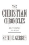 The Christian Chronicles di Keith E Gerber edito da America Star Books