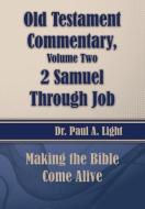 Old Testament Commentary, 2 Samuel Through Job di Paul A. Light edito da Faithful Life Publishers