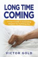 Long Time Coming: A Guy's Guide To Exten di VICTOR GOLD edito da Lightning Source Uk Ltd
