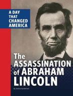 The Assassination of Abraham Lincoln: A Day That Changed America di Jessica Gunderson edito da CAPSTONE PR