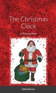The Christmas Clock, A Christmas Poem di Debbie Brewer edito da Lulu.com