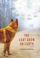 The Last Show on Earth: Poems from the Anthropocene di Yvonne Blomer edito da CAITLIN PR INC