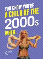 You Know You're a Child of the 2000s When... di Charlie Ellis edito da Summersdale Publishers