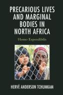 Precarious Lives and Marginal Bodies in North Africa: Homo Expendibilis di Hervé Anderson Tchumkam edito da LEXINGTON BOOKS